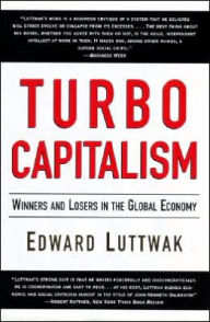 Title: Turbo-Capitalism: Winners and Losers in the Global Economy, Author: Edward N. Luttwak