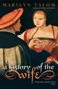 Title: A History of the Wife, Author: Marilyn Yalom