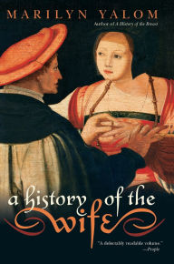 Title: A History of the Wife, Author: Marilyn Yalom