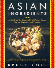 Title: Asian Ingredients: A Guide to the Foodstuffs of China, Japan, Korea, Thailand and Vietnam, Author: Bruce Cost