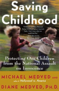 Title: Saving Childhood: Protecting Our Children from the National Assault on Innocence, Author: Michael Medved