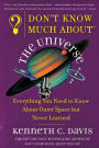 Don't Know Much About the Universe: Everything You Need to Know About Outer Space but Never Learned