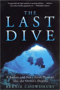 Title: The Last Dive: A Father and Son's Fatal Descent into the Ocean's Depths, Author: Bernie Chowdhury