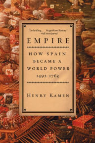 Title: Empire: How Spain Became a World Power, 1492-1763, Author: Henry Kamen