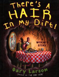 Title: There's a Hair in My Dirt!: A Worm's Story, Author: Gary Larson