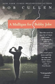 Title: A Mulligan for Bobby Jobe: A Novel, Author: Robert Cullen