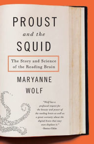 Title: Proust and the Squid: The Story and Science of the Reading Brain, Author: Maryanne Wolf