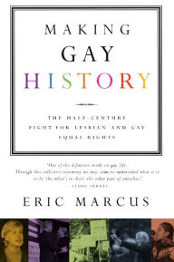 Title: Making Gay History: The Half-Century Fight for Lesbian and Gay Equal Rights, Author: Eric Marcus