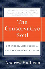 Conservative Soul: Fundamentalism, Freedom, and the Future of the Right