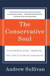 Alternative view 1 of The Conservative Soul: Fundamentalism, Freedom, and the Future of the Right