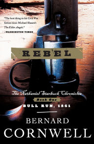 Title: Rebel (Nathaniel Starbuck Chronicles #1), Author: Bernard Cornwell