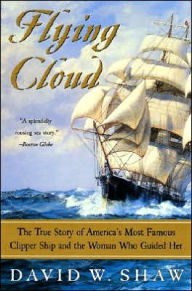 Title: Flying Cloud: The True Story of America's Most Famous Clipper Ship and the Woman Who Guided Her, Author: David W Shaw