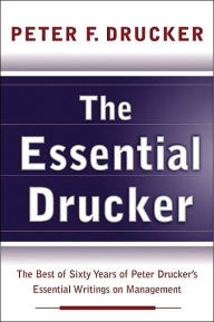 Essential Drucker: The Best of Sixty Years of Peter Drucker's Essential Writings on Management