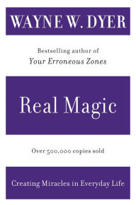 Title: Real Magic: Creating Miracles in Everyday Life, Author: Wayne W. Dyer