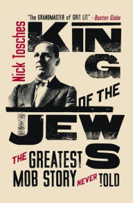 Title: King of the Jews: The Greatest Mob Story Never Told, Author: Nick Tosches