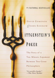 Title: Wittgenstein's Poker: The Story of a Ten-Minute Argument Between Two Great Philosophers, Author: David Edmonds