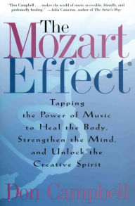 Title: The Mozart Effect: Tapping the Power of Music to Heal the Body, Strengthen the Mind, and Unlock the Creative Spirit, Author: Don Campbell