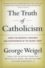 The Truth of Catholicism: Inside the Essential Teachings and Controversies of the Church Today