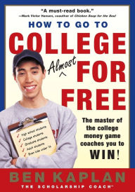 How to Go to College Almost for Free: The Secrets of Winning Scholarship Money