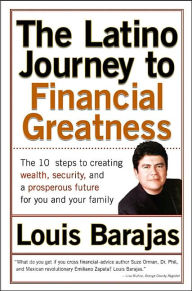 Latino Journey to Financial Greatness: 10 Steps to Creating Wealth, Security, and a Prosperous Future for You and Your Family