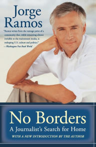 Title: No Borders: A Journalist's Search for Home, Author: Jorge Ramos