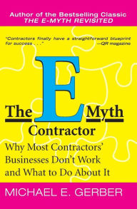 Title: The E-Myth Contractor: Why Most Contractors' Businesses Don't Work and What to Do about It, Author: Michael E. Gerber