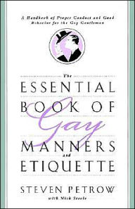 Title: The Essential Book of Gay Manners and Etiquette: A Handbook of Proper Conduct and Good Behavior for the Gay Gentleman, Author: Steven Petrow