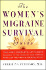 The Women's Migraine Survival Guide: The most complete, up-to-date resource on the causes of your migraine pain--and treatments for real relief