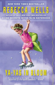 Title: Ya-Yas in Bloom: A Novel, Author: Rebecca Wells