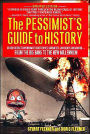 The Pessimist's Guide to History: An Irresistible Compendium Of Catastrophes, Barbarities, Massacres And Mayhem From The Big Bang To The New Millennium