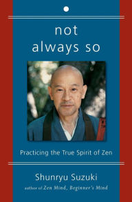 Title: Not Always So: Practicing the True Spirit of Zen, Author: Shunryu Suzuki