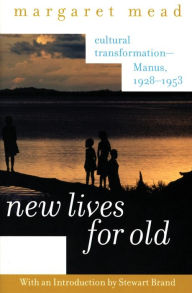 Title: New Lives for Old: Cultural Transformation--Manus, 1928-1953, Author: Margaret Mead