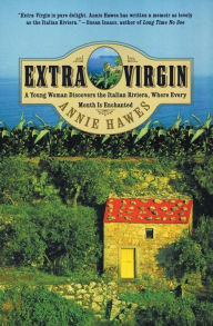 Title: Extra Virgin: A Young Woman Discovers the Italian Riviera, Where Every Month Is Enchanted, Author: Annie Hawes