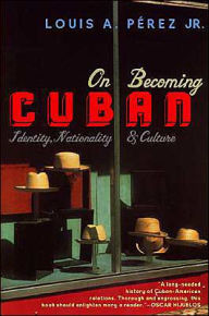 Title: On Becoming Cuban: Identity, Nationality, and Culture, Author: Louis A. Perez