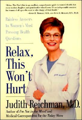 Relax, This Won't Hurt: Painless Answers to Women's Most Pressing Health Questions