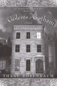 Title: The Golems of Gotham: A Novel, Author: Thane Rosenbaum
