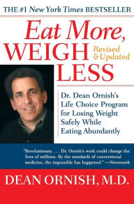 Title: Eat More, Weigh Less: Dr. Dean Ornish's Life Choice Program for Losing Weight Safely While Eating Abundantly, Author: Dean Ornish
