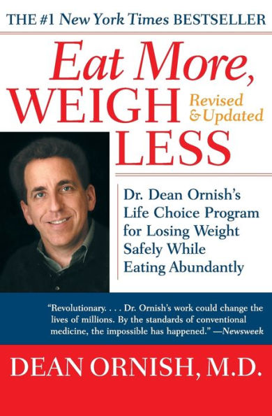 Eat More, Weigh Less: Dr. Dean Ornish's Life Choice Program for Losing Weight Safely While Eating Abundantly