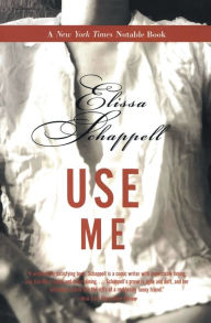 Title: Use Me: Fiction, Author: Elissa Schappell