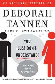 Title: You Just Don't Understand: Women and Men in Conversation, Author: Deborah Tannen