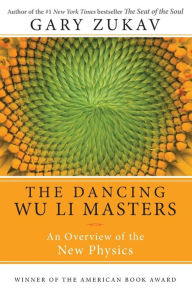 Title: Dancing Wu Li Masters: An Overview of the New Physics, Author: Gary Zukav