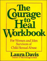 Title: The Courage to Heal Workbook: A Guide for Women Survivors of Child Sexual Abuse, Author: Laura Davis