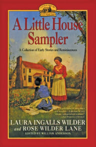 Title: A Little House Sampler: A Collection of Early Stories and Reminiscences, Author: Laura Ingalls Wilder