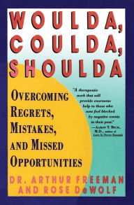 Title: Woulda, Coulda, Shoulda: Overcoming Regrets, Mistakes, and Missed Opportunities, Author: Arthur Freeman