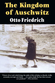 Title: The Kingdom of Auschwitz: 1940-1945, Author: Otto Friedrich