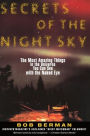 Secrets of the Night Sky: The Most Amazing Things in the Universe You Can See with the Naked Eye