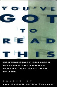 You've Got to Read This: Contemporary American Writers Introduce Stories that Held Them in Awe