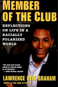 Title: A Member of the Club: Reflections on Life in a Racially Polarized World, Author: Lawrence Otis Graham