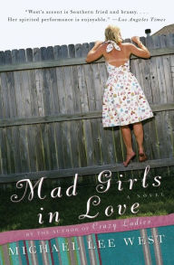 Title: Mad Girls in Love: A Novel, Author: Michael Lee West