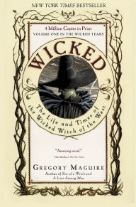 Wicked: The Life and Times of the Wicked Witch of the West (Wicked Years Series #1)